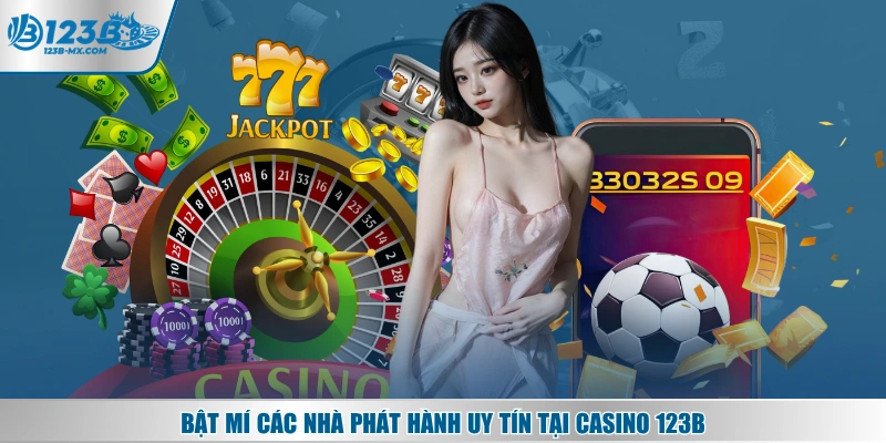 Bật mí các nhà phát hành uy tín tại Casino 123B