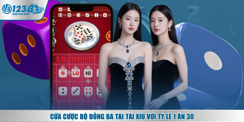 Cửa cược bộ đồng ba tại Tài Xỉu với tỷ lệ 1 ăn 30