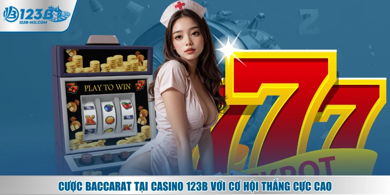 Cược Baccarat tại Casino 123B với cơ hội thắng cực cao