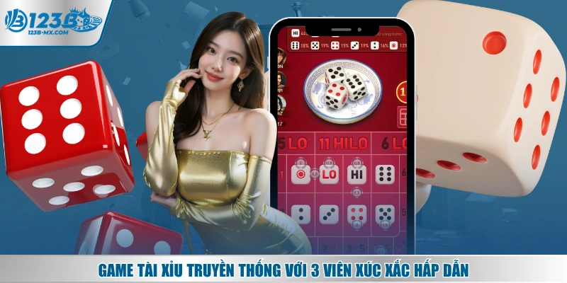 Game Tài Xỉu truyền thống với 3 viên xúc xắc hấp dẫn