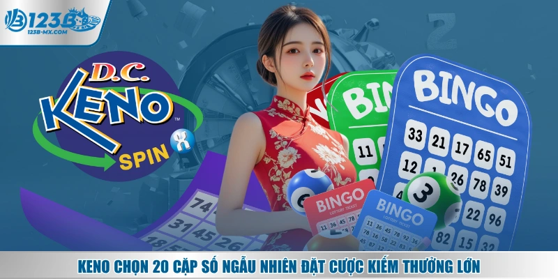 Keno chọn 20 cặp số ngẫu nhiên đặt cược kiếm thưởng lớn
