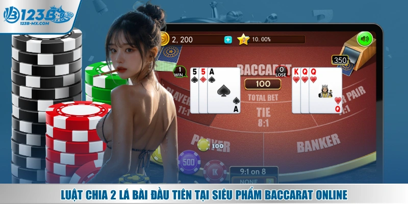 Luật chia 2 lá bài đầu tiên tại siêu phẩm Baccarat online