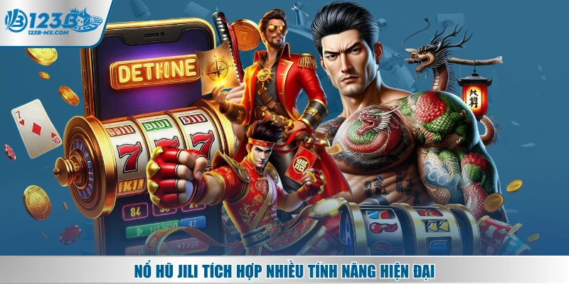 Nổ hũ JILI tích hợp nhiều tính năng hiện đại