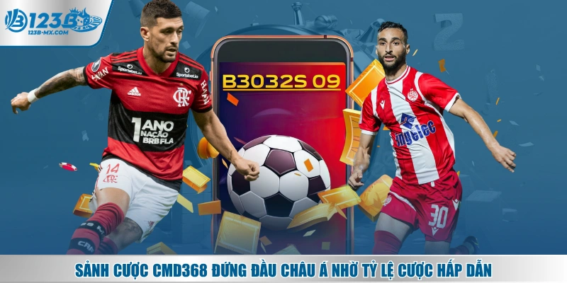 Sảnh cược CMD368 đứng đầu châu Á nhờ tỷ lệ cược hấp dẫn
