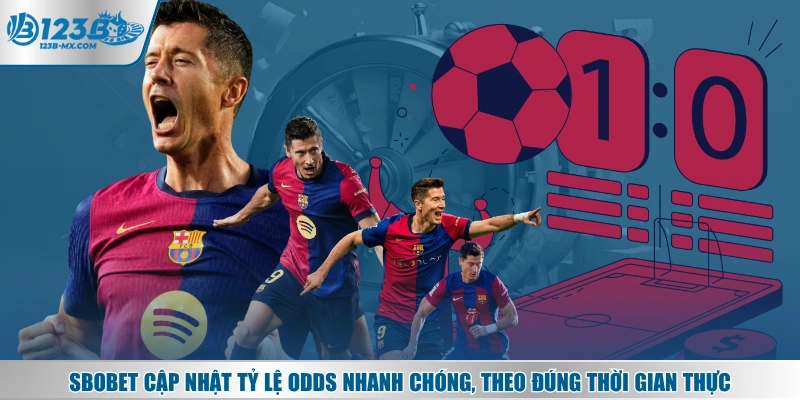 SBOBET cập nhật tỷ lệ odds nhanh chóng, theo đúng thời gian thực