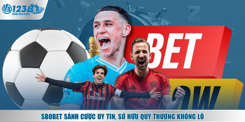 SBOBET sảnh cược uy tín, sở hữu quỹ thưởng khổng lồ