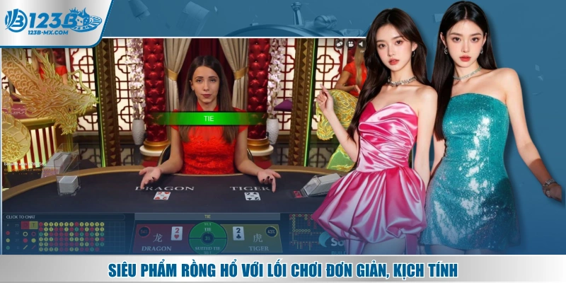 Siêu phẩm Rồng Hổ với lối chơi đơn giản, kịch tính
