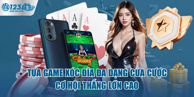 tua-game-xoc-dia-da-dang-cua-cuoc-co-hoi-thang-lon-cao